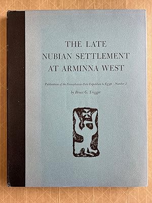 The Late Nubian Settlement At Arminna West; by Bruce G. Trigger; based on field work, notes, and ...