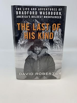 Seller image for THE LAST OF HIS KIND: THE LIFE AND ADVENTURES OF BRADFORD WASHBURN, AMERICA'S BOLDEST MOUNTAINEER (SIGNED) for sale by Aardvark Rare Books, ABAA