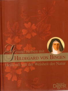 Gesund bleiben mit Hildegard von Bingen. Heilkraft mit der Weisheit der Natur,