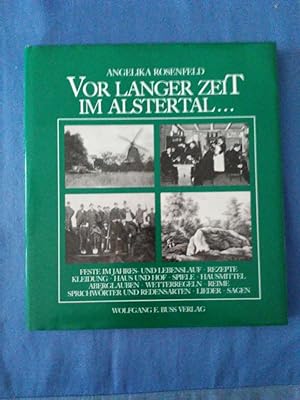 Vor langer Zeit im Alstertal . : Feste im Jahres- und Lebenslauf, Rezepte, Kleidung, Haus und Hof...