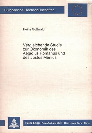 Seller image for Vergleichende Studie zur konomik des Aegidius Romanus und des Justus Menius : Europische Hochschulschriften / Reihe 3 / Geschichte und ihre Hilfswissenschaften ; Bd. 378 / Ein Beitrag zum Verhltnis von Glaubenslehre einerseits und Wirtschaftsethik sowie das Sozialgebilde "Familie" andererseits. for sale by Versandantiquariat Nussbaum