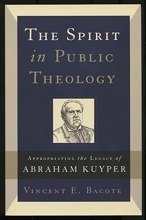 Bild des Verkufers fr The Spirit in Public Theology: Appropriating the Legacy of Abraham Kuyper zum Verkauf von Between the Covers-Rare Books, Inc. ABAA