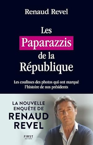 les paparazzis de la République : les coulisses des photos qui ont marqué l'Histoire de nos prési...