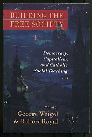 Bild des Verkufers fr Building the Free Society: Democracy Capitalism and Catholic Social Teaching zum Verkauf von Between the Covers-Rare Books, Inc. ABAA