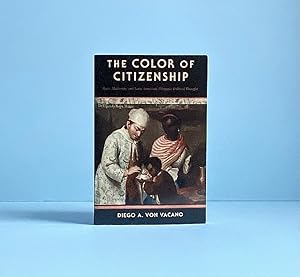 The Color of Citizenship: Race, Modernity and Latin American / Hispanic Political Thought