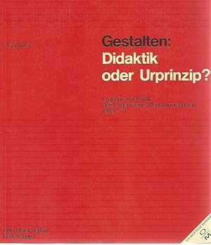 Gestalten, Didaktik oder Urprinzip? Ergebnis und Kritik des Experiments Werkkunstschulen 1949 - 1...