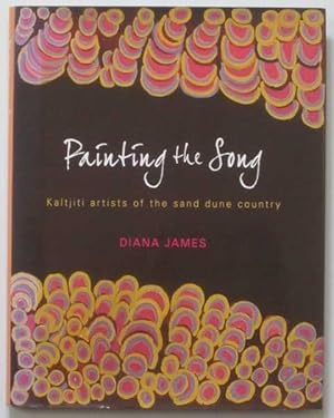 Painting the Song : Kaltjiti Artists of the Sand Dune Country