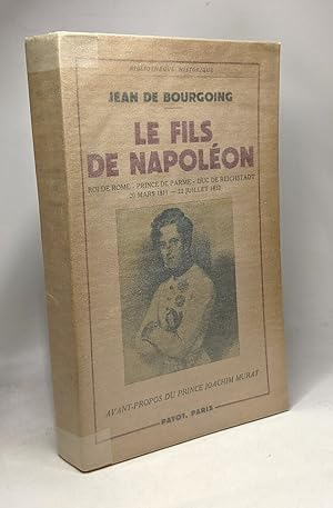 Le fils de Napoléon roi de rome - prince de parme - duc de reichstadt 20 mars 1811 - 22 juillet 1832