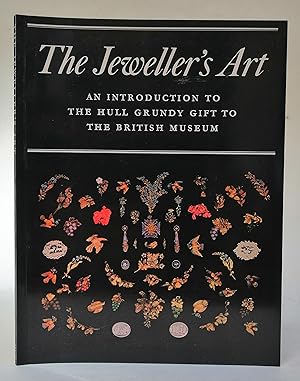 Seller image for The Jeweller's Art. An Introduction to The Hull Grundy Gift to The British Museum. With 8 Colour and 32 Monochrome Plates for sale by Der Buchfreund