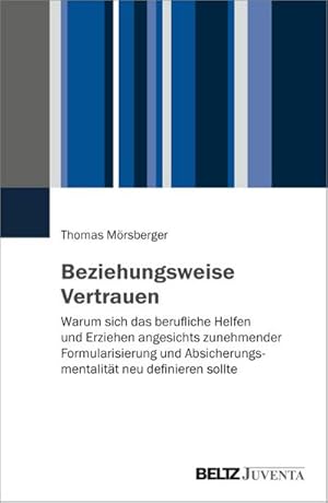 Bild des Verkufers fr Beziehungsweise Vertrauen : Warum sich das berufliche Helfen und Erziehen angesichts zunehmender Formularisierung und Absicherungsmentalitt neu definieren sollte zum Verkauf von AHA-BUCH GmbH