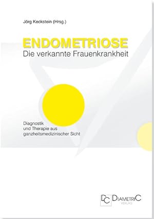 Seller image for Endometriose - Die verkannte Frauenkrankheit Diagnostik und Therapie aus ganzheitsmedizinischer Sicht for sale by primatexxt Buchversand