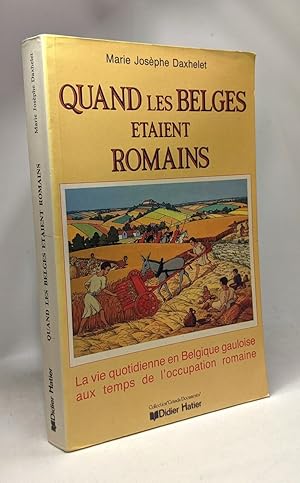 Seller image for Quand Les Belges taient Romains - La Vie Quotidienne Belgique Gauloise Aux Temps De l' Occupation Romaine for sale by crealivres