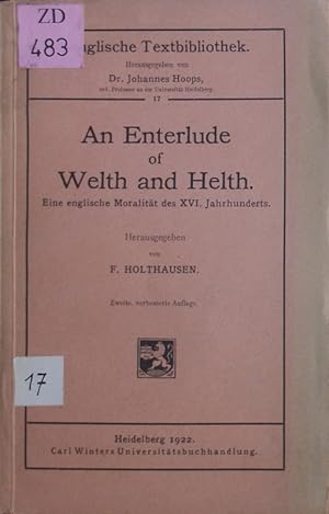 Bild des Verkufers fr An Enterlude of Welth and Helth. 2. verb. Auflage. eine englische Moralitt des XVI. Jahrhunderts. zum Verkauf von Antiquariat Bookfarm