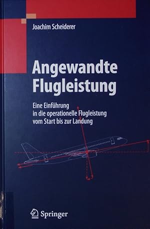 Bild des Verkufers fr Angewandte Flugleistung. Eine Einfhrung in die operationelle Flugleistung vom Start bis zur Landung. zum Verkauf von Antiquariat Bookfarm