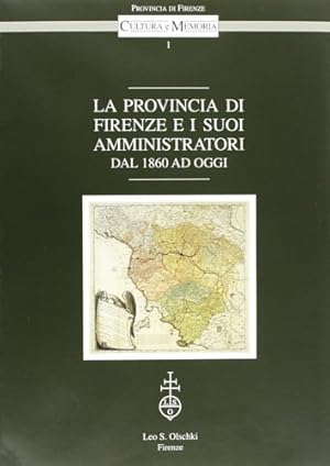 Bild des Verkufers fr La provincia di Firenze e i suoi amministratori dal 1860 ad oggi. zum Verkauf von FIRENZELIBRI SRL