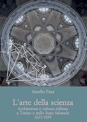 Seller image for L'arte della scienza. Architettura e cultura militare a Torino e nello Stato Sabaudo (1673-1859). for sale by FIRENZELIBRI SRL