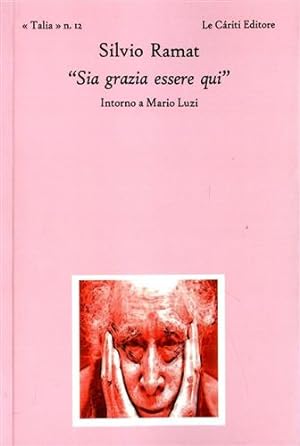 Seller image for Sia grazia essere qui. Intorno a Mario Luzi. for sale by FIRENZELIBRI SRL