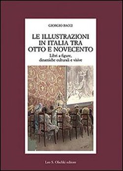 Bild des Verkufers fr Le illustrazioni in Italia tra Otto e Novecento. Libri a figure,dinamiche culturali e visive. zum Verkauf von FIRENZELIBRI SRL