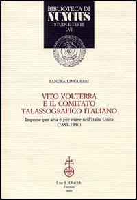 Bild des Verkufers fr Vito Volterra e il Comitato talassografico italiano. Imprese per aria e per mare nell'Italia Unita (1883-1930). zum Verkauf von FIRENZELIBRI SRL