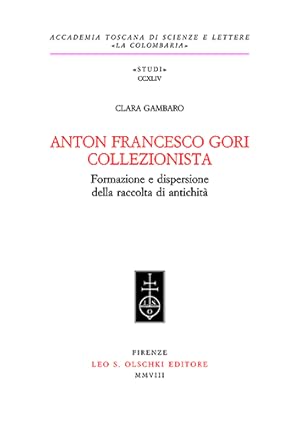 Imagen del vendedor de Anton Francesco Gori Collezionista. Formazione e dispersione della raccolta di antichit. a la venta por FIRENZELIBRI SRL