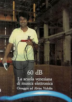 Seller image for 60 dB. La scuola veneziana di musica elettronica. Omaggio ad Alvise Vidolin. for sale by FIRENZELIBRI SRL