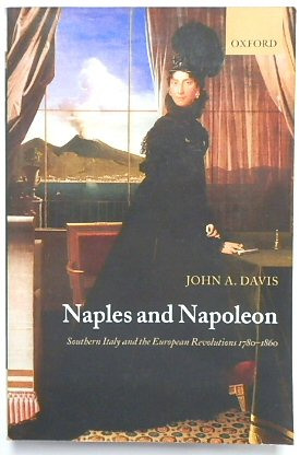 Seller image for Naples and Napoleon: Southern Italy and the European Revolutions 1780-1860 for sale by PsychoBabel & Skoob Books