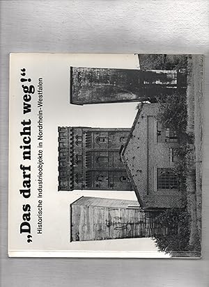 Das darf nicht weg! : Histor. Industrieobjekte in Nordrhein-Westfalen ; Ausstellung. [Hrsg.: Rhei...