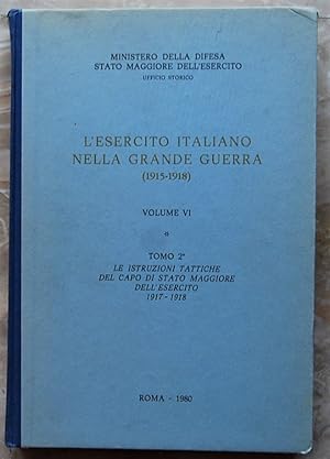 L'ESERCITO ITALIANO NELLA GRANDE GUERRA. VOLUME VI. TOMO 2. LE ISTRUZIONI TATTICHE DEL CAPO DI ST...