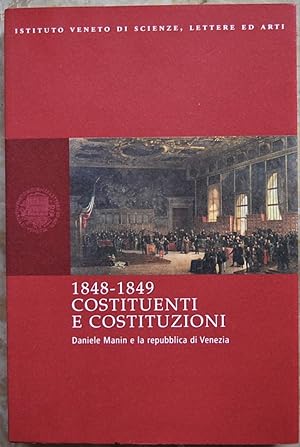 Immagine del venditore per COSTITUENTI E COSTITUZIONI. DANIELE MANIN E LA REPUBBLICA DI VENEZIA. venduto da Studio Bibliografico Olubra