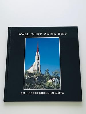 Bild des Verkufers fr Die Wallfahrt Maria Hilf - Am Locherboden in Mtz 1740-2001. Die Entstehung der Wallfahrt und ihre weitere Entwicklung zum Verkauf von BcherBirne