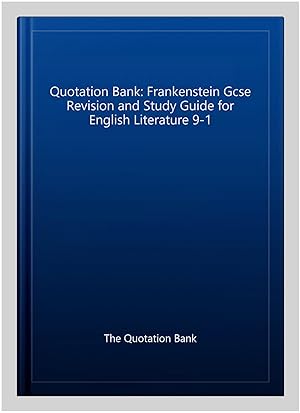 Immagine del venditore per Quotation Bank: Frankenstein Gcse Revision and Study Guide for English Literature 9-1 venduto da GreatBookPrices