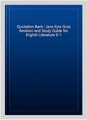 Bild des Verkufers fr Quotation Bank : Jane Eyre Gcse Revision and Study Guide for English Literature 9-1 zum Verkauf von GreatBookPrices
