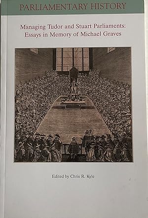 Image du vendeur pour Managing Tudor and Stuart Parliaments: Essays in Memory of Michael Graves (Parliamentary History Book Series) mis en vente par Chris Barmby MBE. C & A. J. Barmby