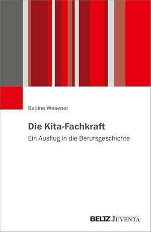 Bild des Verkufers fr Die Kita-Fachkraft : Ein Ausflug in die Berufsgeschichte zum Verkauf von AHA-BUCH GmbH