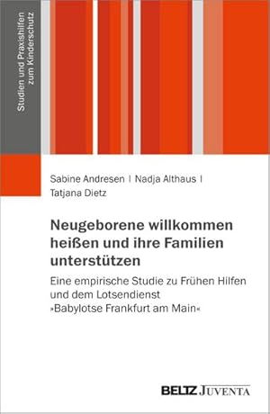 Bild des Verkufers fr Neugeborene willkommen heien und ihre Familien untersttzen : Eine empirische Studie zu Frhen Hilfen und dem Lotsendienst Babylotse Frankfurt am Main zum Verkauf von AHA-BUCH GmbH