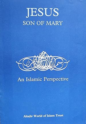 Jesus Son Of Mary An Islamic Perspective