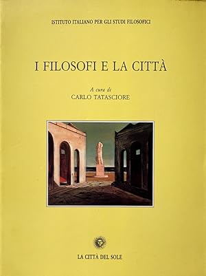 I FILOSOFI E LA CITTÀ. (ATTI DEL CONVEGNO: FRANCAVILLA AL MARE, 16-18 NOVEMBRE 2000). A CURA DI C...