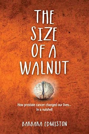 Seller image for THE SIZE OF A WALNUT: How Prostate Cancer changed our lives - In a nutshell for sale by Redux Books