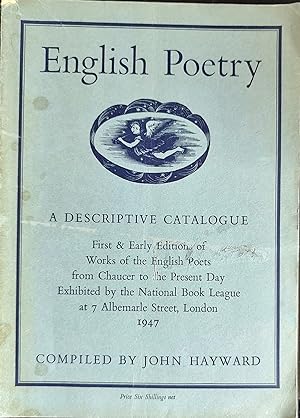 Seller image for English Poetry: A Descriptive Catalogue. First & Early Editions of Works of the English Poets from Chaucer to the Present Day. Exhibited by the National Book League at 7 Albemarle Street, London, 1947. for sale by Shore Books