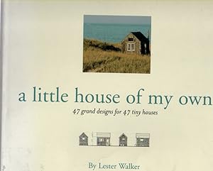 Image du vendeur pour A Little House of My Own. 47 Grand Designs for 47 Tiny Houses. mis en vente par Mossback Books