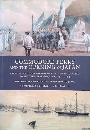 Bild des Verkufers fr Commodore Perry and the Opening of Japan: Narrative of the Expedition of an American Squadron zum Verkauf von Klondyke