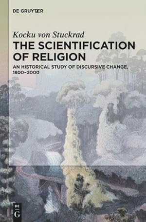 Bild des Verkufers fr The Scientification of Religion : An Historical Study of Discursive Change, 18002000 zum Verkauf von AHA-BUCH GmbH