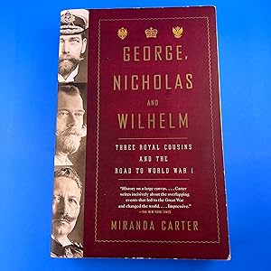 Bild des Verkufers fr George, Nicholas and Wilhelm: Three Royal Cousins and the Road to World War I zum Verkauf von Sparrow's Bookshop, IOBA