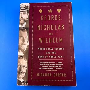 George, Nicholas and Wilhelm: Three Royal Cousins and the Road to World War I