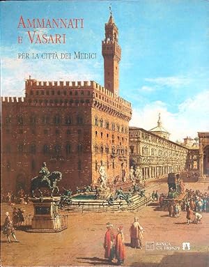 Seller image for Ammannati e Vasari per la citta' dei Medici for sale by Miliardi di Parole