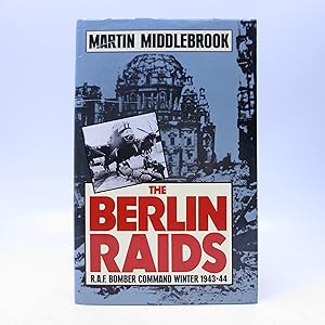 The Berlin Raids: R.A.F. Bomber Command Winter 1943/44