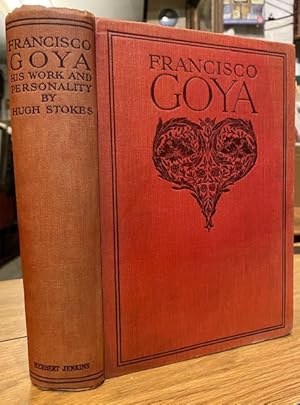 Francisco Goya : A Study of the Work and Personality of the Eighteenth Century Spanish Painter an...