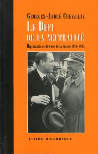 Bild des Verkufers fr Le dfi de la neutralit. diplomatie et dfense de la Suisse ; 1939 - 1945. zum Verkauf von Bcher Eule