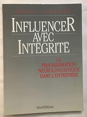 Image du vendeur pour Influencer avec intgrit - La Programmation Neuro-Linguistique dans l'entreprise mis en vente par librairie philippe arnaiz