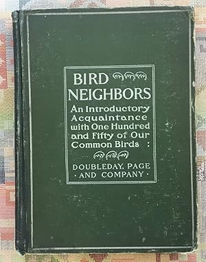 Bird Neighbors: An Introductory Acquaintance With One Hundred and Fifty Birds Commonly Found in T...